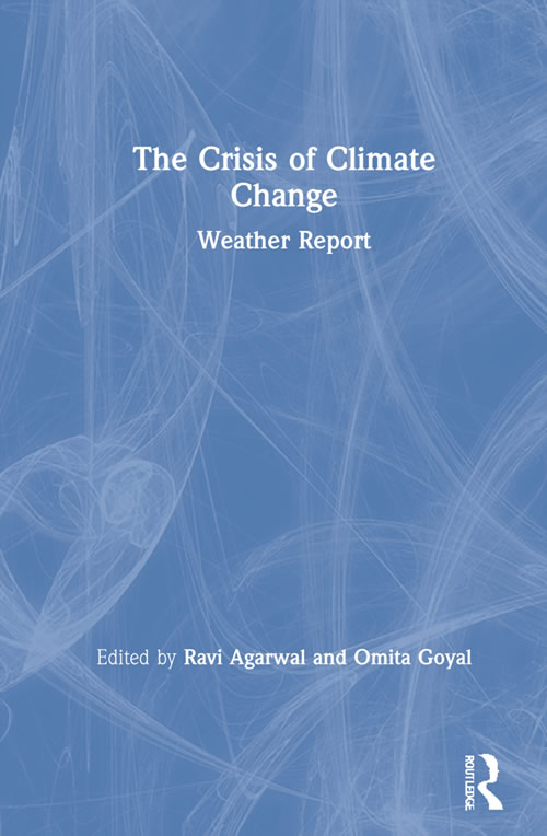 The Crisis of Climate Change: Weather Report — Edited By Ravi Agarwal, Omita Goyal
